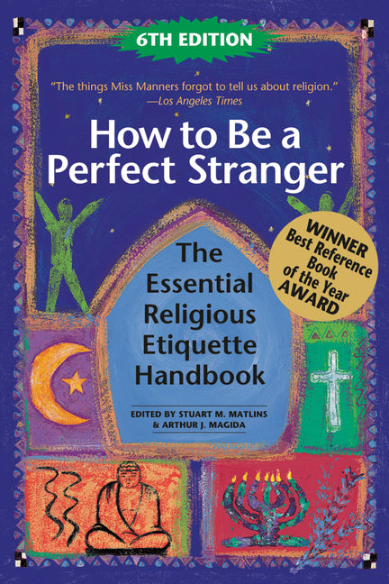 How to Be a Perfect Stranger (6th Edition): The Essential Religious Etiquette Handbook (Edition, New, Updated and Expanded) - Ingram