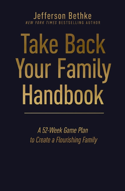 Take Back Your Family Handbook: A 52-Week Game Plan to Create a Flourishing Family - Ingram