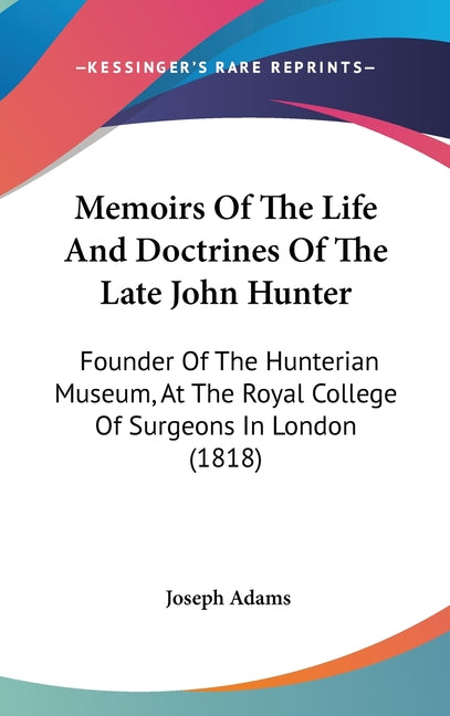 Memoirs Of The Life And Doctrines Of The Late John Hunter: Founder Of The Hunterian Museum, At The Royal College Of Surgeons In London (1818) - Ingram