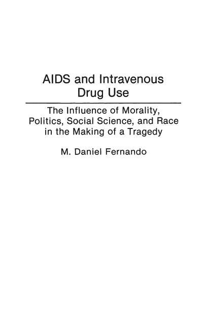 AIDS and Intravenous Drug Use: The Influence of Morality, Politics, Social Science, and Race in the Making of a Tragedy - Ingram