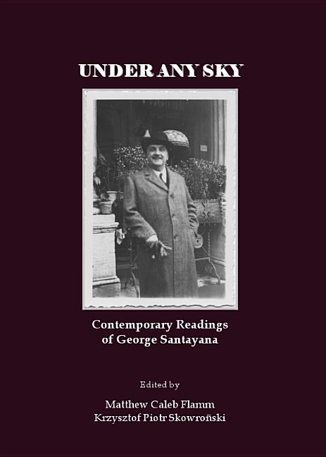 Under Any Sky: Contemporary Readings of George Santayana - Ingram