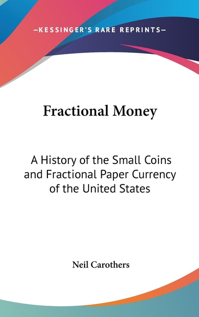 Fractional Money: A History of the Small Coins and Fractional Paper Currency of the United States - Ingram