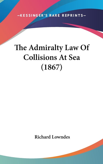 Admiralty Law Of Collisions At Sea (1867) - Ingram