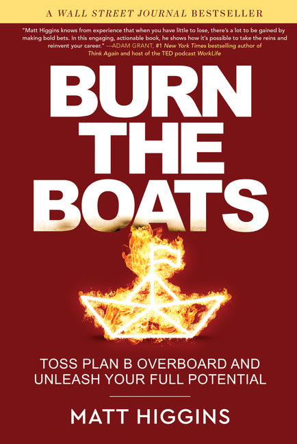 Burn the Boats: Toss Plan B Overboard and Unleash Your Full Potential - Ingram