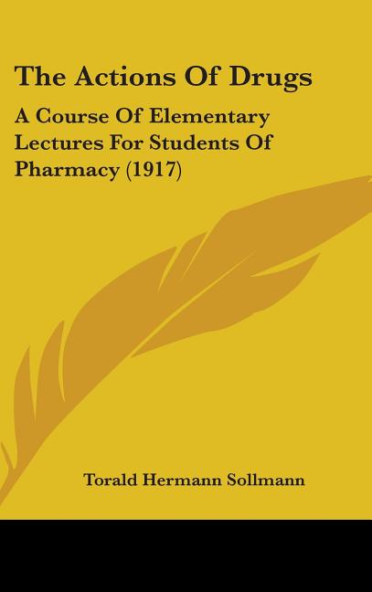 Actions Of Drugs: A Course Of Elementary Lectures For Students Of Pharmacy (1917) - Ingram