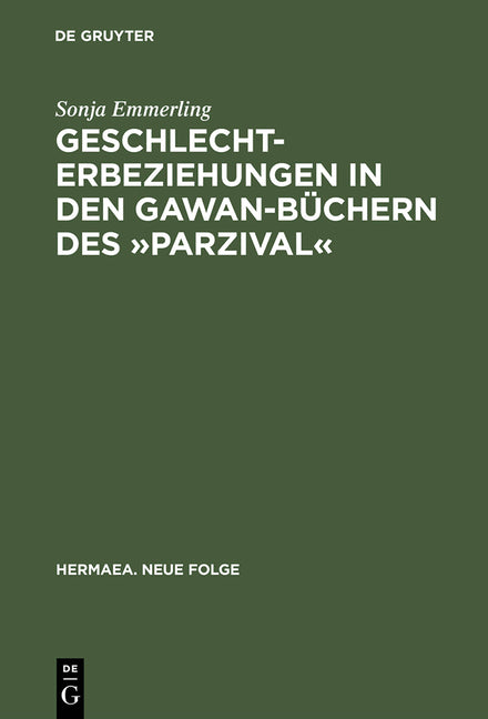 Geschlechterbeziehungen in Den Gawan-Büchern Des »Parzival«: Wolframs Arbeit an Einem Literarischen Modell (Reprint 2014) - Ingram