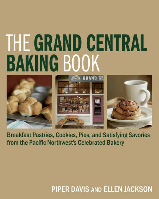 Grand Central Baking Book: Breakfast Pastries, Cookies, Pies, and Satisfying Savories from the Pacific Northwest's Celebrated Bakery - Ingram