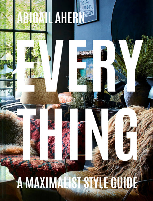 Everything: A Maximalist Style Guide - Ingram