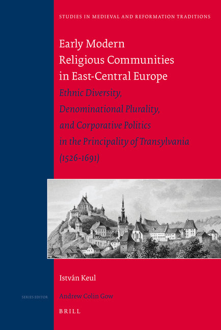 Early Modern Religious Communities in East-Central Europe: Ethnic Diversity, Denominational Plurality, and Corporative Politics in the Principality of - Ingram