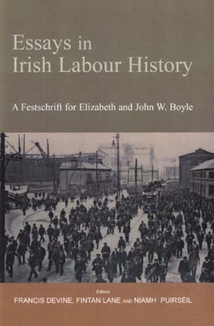 Essays in Irish Labour History: A Festschrift for Elizabeth and John W. Boyle - Ingram
