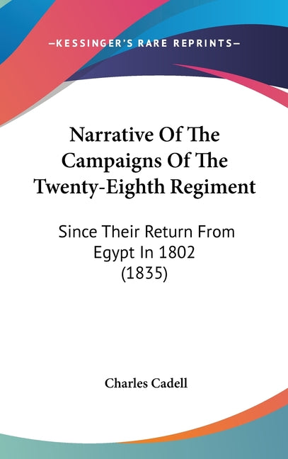 Narrative Of The Campaigns Of The Twenty-Eighth Regiment: Since Their Return From Egypt In 1802 (1835) - Ingram