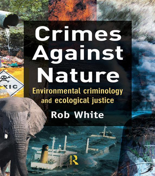 Crimes Against Nature: Environmental Criminology and Ecological Justice - Ingram