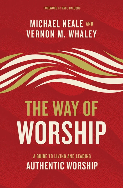 Way of Worship: A Guide to Living and Leading Authentic Worship - Ingram