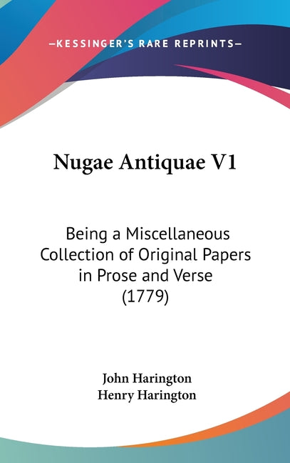 Nugae Antiquae V1: Being a Miscellaneous Collection of Original Papers in Prose and Verse (1779) - Ingram