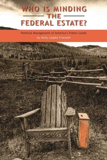 Who Is Minding the Federal Estate?: Political Management of America's Public Lands - Ingram
