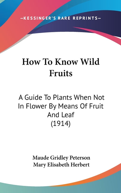 How To Know Wild Fruits: A Guide To Plants When Not In Flower By Means Of Fruit And Leaf (1914) - Ingram