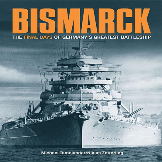 Bismarck: The Final Days of Germany's Greatest Battleship - Ingram
