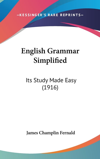 English Grammar Simplified: Its Study Made Easy (1916) - Ingram