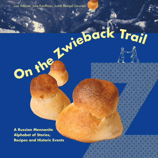 On the Zwieback Trail: A Russian Mennonite Alphabet of Stories, Recipes and Historic Events - Ingram