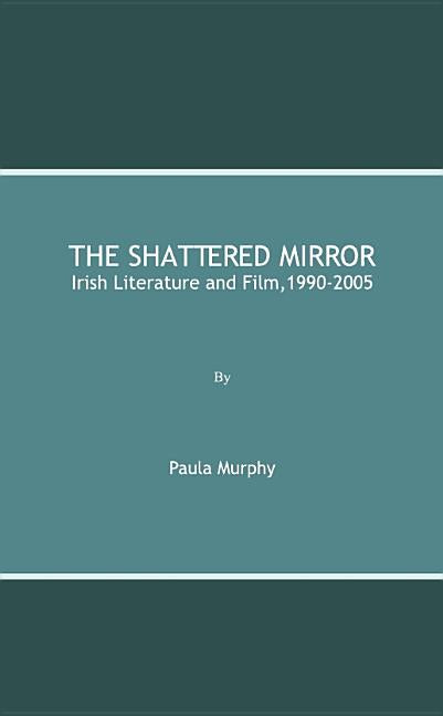 Shattered Mirror: Irish Literature and Film,1990-2005 - Ingram