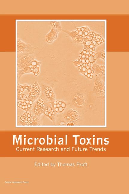 Microbial Toxins: Current Research and Future Trends - Ingram