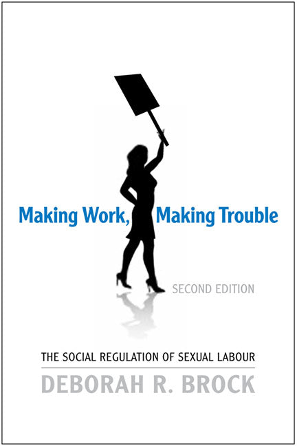Making Work, Making Trouble: The Social Regulation of Sexual Labour - Ingram