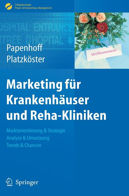 Marketing Für Krankenhäuser Und Reha-Kliniken: Marktorientierung & Strategie, Analyse & Umsetzung, Trends & Chancen (2010) - Ingram
