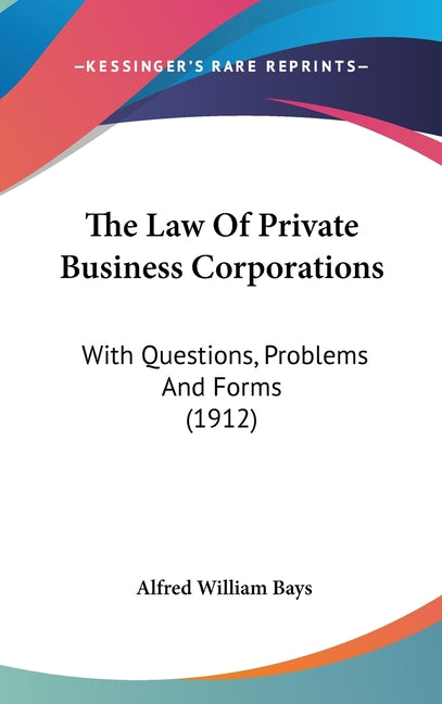 Law Of Private Business Corporations: With Questions, Problems And Forms (1912) - Ingram
