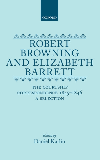 Robert Browning and Elizabeth Barrett: The Courtship Correspondence, 1845-1846: A Selection - Ingram