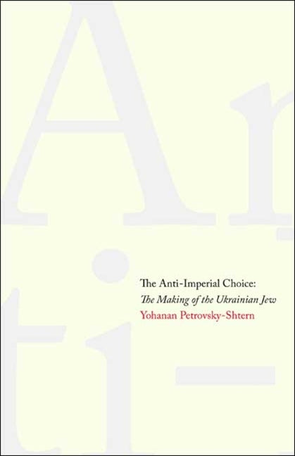 Anti-Imperial Choice: The Making of the Ukrainian Jew - Ingram
