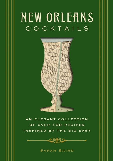 New Orleans Cocktails: An Elegant Collection of Over 100 Recipes Inspired by the Big Easy - Ingram