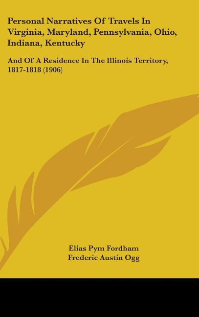 Personal Narratives Of Travels In Virginia, Maryland, Pennsylvania, Ohio, Indiana, Kentucky: And Of A Residence In The Illinois Territory, 1817-1818 ( - Ingram