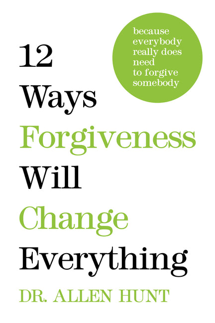 12 Ways Forgiveness Will Change Everything: Because Everybody Really Does Need to Forgive Somebody - Ingram