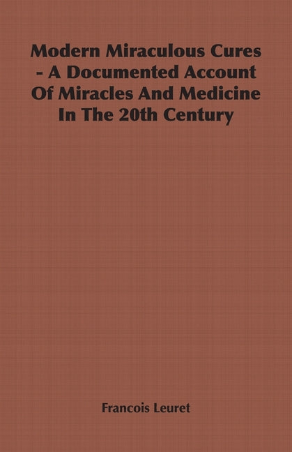 Modern Miraculous Cures - A Documented Account of Miracles and Medicine in the 20th Century - Ingram