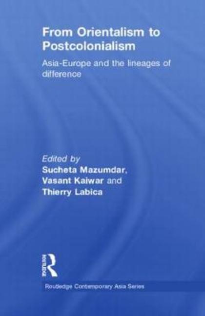 From Orientalism to Postcolonialism: Asia, Europe and the Lineages of Difference - Ingram