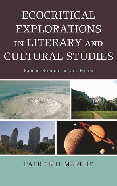 Ecocritical Explorations in Literary and Cultural Studies: Fences, Boundaries, and Fields - Ingram