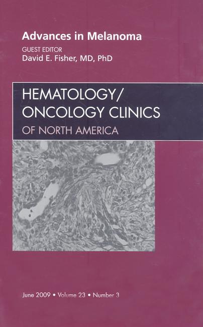 Advances in Melanoma, an Issue of Hematology/Oncology Clinics: Volume 23-3 - Ingram