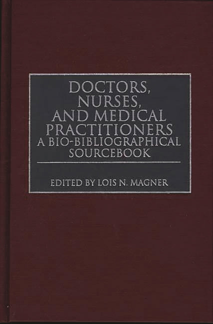 Doctors, Nurses, and Medical Practitioners: A Bio-Bibliographical Sourcebook - Ingram