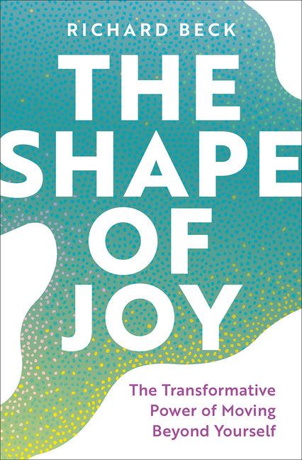 Shape of Joy: The Transformative Power of Moving Beyond Yourself - Ingram