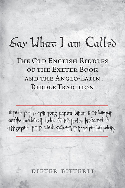 Say What I Am Called: The Old English Riddles of the Exeter Book & the Anglo-Latin Riddle Tradition - Ingram