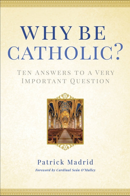 Why Be Catholic?: Ten Answers to a Very Important Question - Ingram