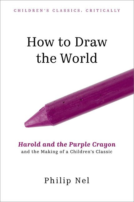 How to Draw the World: Harold and the Purple Crayon and the Making of a Children's Classic - Ingram