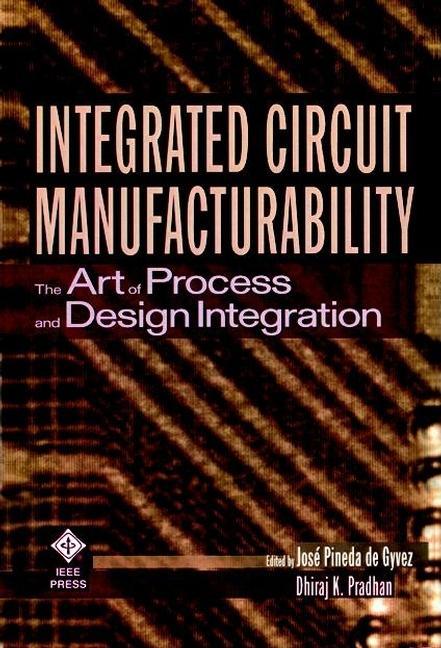 Integrated Circuit Manufacturability: The Art of Process and Design Integration - stevensbooks