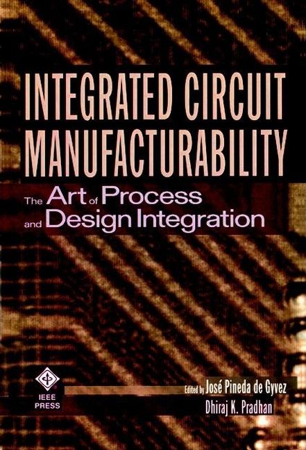 Integrated Circuit Manufacturability: The Art of Process and Design Integration - Ingram