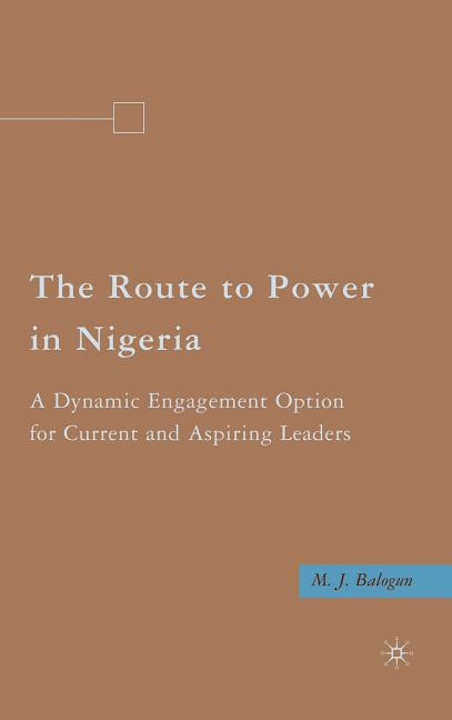 Route to Power in Nigeria: A Dynamic Engagement Option for Current and Aspiring Leaders (2009) - Ingram