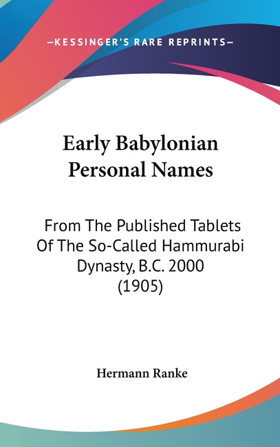 Early Babylonian Personal Names: From The Published Tablets Of The So-Called Hammurabi Dynasty, B.C. 2000 (1905) - Ingram
