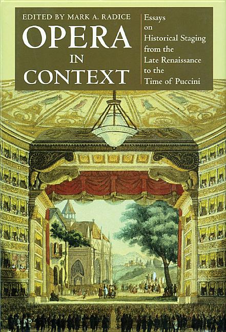 Opera in Context: Essays on Historical Staging from the Late Renaissance to the Time of Puccini - Ingram