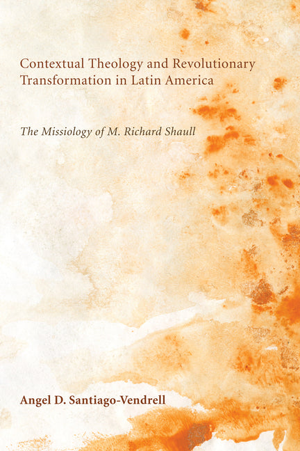 Contextual Theology and Revolutionary Transformation in Latin America: The Missiology of M. Richard Shaull - Ingram