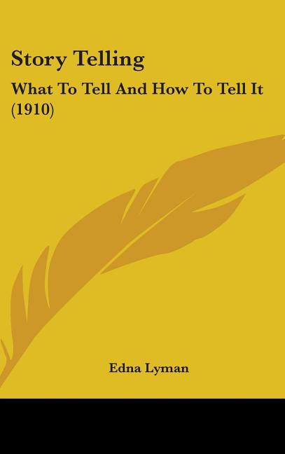 Story Telling: What To Tell And How To Tell It (1910) - Ingram