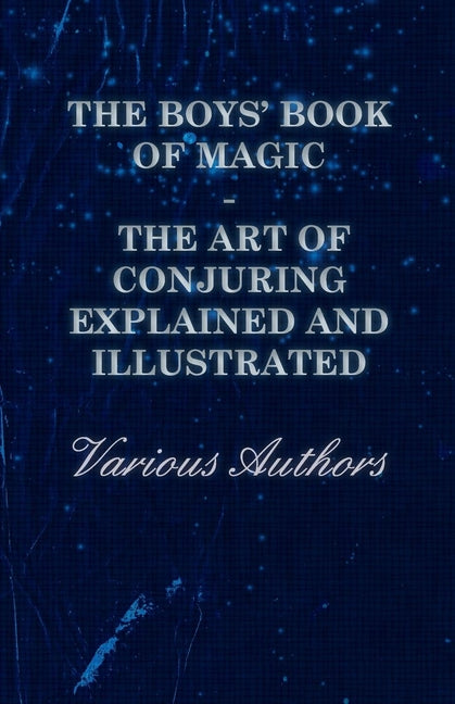 Boys' Book of Magic: The Art of Conjuring Explained and Illustrated - Ingram